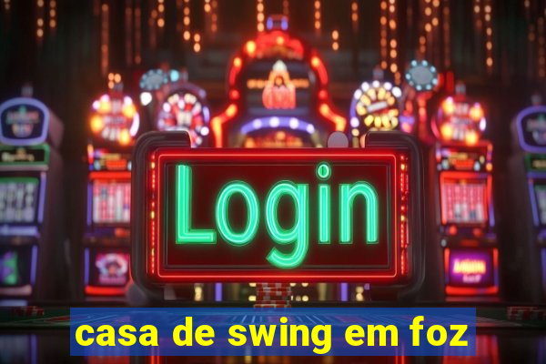 casa de swing em foz